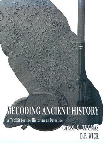 Decoding Ancient History by Carol G. Thomas, D. P. Wick