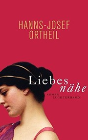 Cover of: Liebesnähe by Hanns-Josef Ortheil