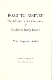 Cover of: Road to Nineveh. The adventures and excavations of Sir Austen Henry Layard. [With plates, including a portrait.]. | Nora Benjamin KUBIE