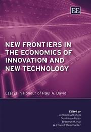 New frontiers in the economics of innovation and new technology by Cristiano Antonelli, Paul A. David, Dominique Foray, Bronwyn H. Hall, W. Edward Steinmueller