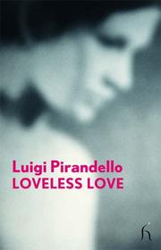 Cover of: Loveless Love (Hesperus Modern Voices) by Luigi Pirandello