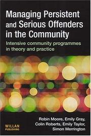 Cover of: Managing Persistent And Serious Offenders in the Community: Intensive Community Programmes in Theory And Practice