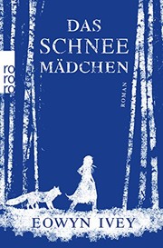 Cover of: Das Schneemädchen by Eowyn Ivey