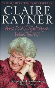 Cover of: How Did I Get Here from There? by Claire Rayner