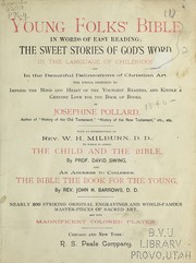 Cover of: Young folks' Bible in words of easy reading: the sweet stories of God's word in the language of childhood and in the beautiful delineations of Christian art, the whole designed to impres the mind and heart of the youngest readers, and kindle a genuine love for the book of books
