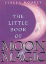 Cover of: The Little Book of Moon Magic by Teresa Moorey, Teresa Moorey