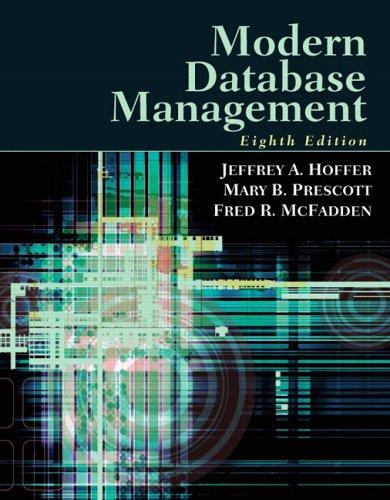 Modern Database Management (8th Edition) by Jeffrey A. Hoffer, Mary Prescott, Fred McFadden