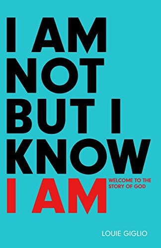 I Am Not But I Know I Am by Louie Giglio