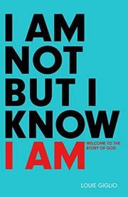 Cover of: I Am Not But I Know I Am by Louie Giglio