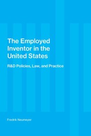 The employed inventor in the United States: R & D policies, law and practice by Fredrik Neumeyer