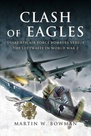 Cover of: CLASH OF EAGLES: USAAF 8th Air Force Bombers Versus the Luftwaffe in World War II