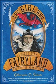 Cover of: The Girl Who Soared Over Fairyland and Cut the Moon in Two by Catherynne M. Valente