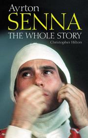 Cover of: Ayrton Senna, the whole story by Christopher Hilton