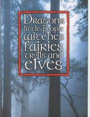 Cover of: Dragons, Little People, Witches, Fairies, Trolls and Elves