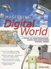 Cover of: Mastering the Digital World: A Guide to Understanding ,using and Exploiting Digital Media