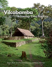 Vilcabamba and the Archaeology of Inca Resistance by Brian S. Bauer, Javier Fonseca Santa Cruz, Miriam Aráoz Silva
