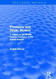 Cover of: Pannonia and Upper Moesia by András Mócsy