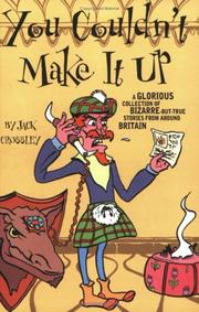 Cover of: You Couldn't Make It Up: A Glorious Collection of Bizarre-But-True Stories from Around Britain