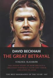 Cover of: David Beckham: the Great Betrayal: The Inside Story of How Britain's Greatest Football Club Lost Their Greatest Player