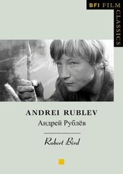 Cover of: Andrei Rublev (BFI Film Classics) by Robert Bird