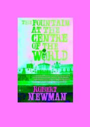 Cover of: The Fountain at the Centre of the World by Robert Newman