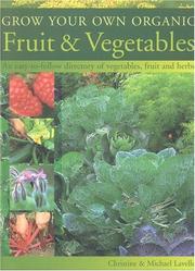 Cover of: Grow Your Own Organic Fruit and Vegetables: An Easy-to-Follow Directory of Vegetables, Herbs and Fruit