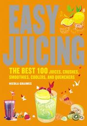 Cover of: Easy Juicing: The Best 100 Juices, Crushes, Smoothies, Coolers, and Quenchers