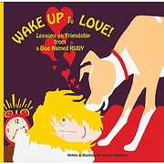 Cover of: Wake Up to Love!: Lessons on Friendship from a Dog Named Rudy