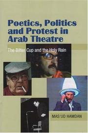 Cover of: Poetics, politics and protest in Arab theatre: the bitter cup and the holy rain