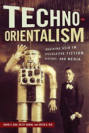 Cover of: Techno-Orientalism: Imagining Asia in Speculative Fiction, History, and Media