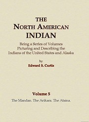 Cover of: The North American Indian Volume 5 - The Mandan, The Arikara, The Atsina by Edward S. Curtis