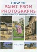Cover of: How to Paint from Photographs by Tony Paul