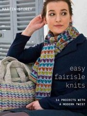 Cover of: Easy Fairisle Knits: 14 Projects with a Modern Twist