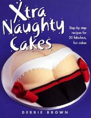 Cover of: Xtra Naughty Cakes: Step-By-Step Recipes for 19 Cheeky, Fun Cakes