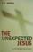 Cover of: The Unexpected Jesus