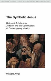 Cover of: The Symbolic Jesus: Historical Scholarship, Judaism And The Construction Of Contemporary Identity (Religion in Culture: Studies in Social Contest & Construction) by William E. Arnal