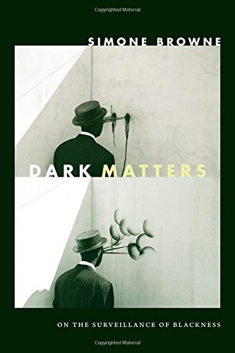 Dark Matters by Simone Browne