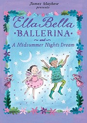 Cover of: Ella Bella Ballerina and A Midsummer Night's Dream by James Mayhew