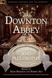 Cover of: Downton Abbey and Philosophy: Thinking in That Manor