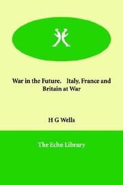 Cover of: War in the Future. Italy, France And Britain at War by H. G. Wells
