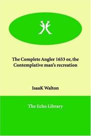 Cover of: The Complete Angler 1653 Or, the Contemplative Man's Recreation
