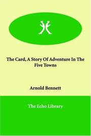 The Card, A Story Of Adventure In The Five Towns by Arnold Bennett