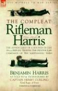 The Compleat Rifleman Harris - The adventures of a soldier of the 95th (Rifles) during the Peninsular campaign of the Napoleonic wars by Benjamin Harris, Captain, Henry Curling