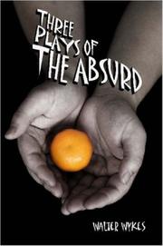 Three Plays of the Absurd by Walter, Wykes