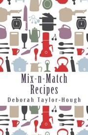 Cover of: Mix-n-Match Recipes: Creative Ideas for Today's Busy Kitchens