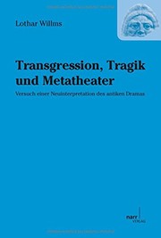 Cover of: Transgression, Tragik und Metatheater : Versuch einer Neuinterpretation des antiken Dramas: Zugleich ein Beitrag zur Theorie von Theater, Drama und Tragödie