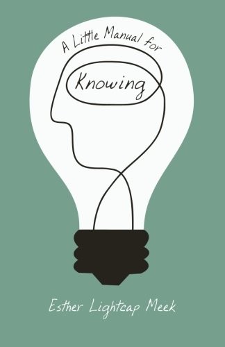 A Little Manual for Knowing by Esther Lightcap Meek