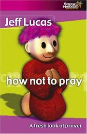 Cover of: How Not to Pray: A Fresh Look at Prayer