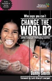 Cover of: Who Says You Can't Change the World?: Jubilee Campaign : Challenging Injustice