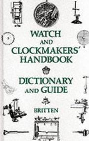 Cover of: Watch and Clockmakers Handbook Dictionary and Guide by Frederick James Britten